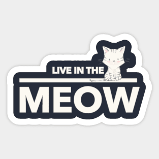 Live In The Meow Sticker